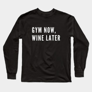 funny gym humor - gym now wine later Long Sleeve T-Shirt